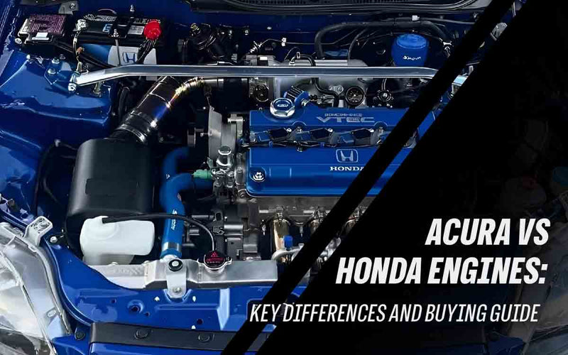 Acura vs Honda Engines: Key Differences and Buying Guide