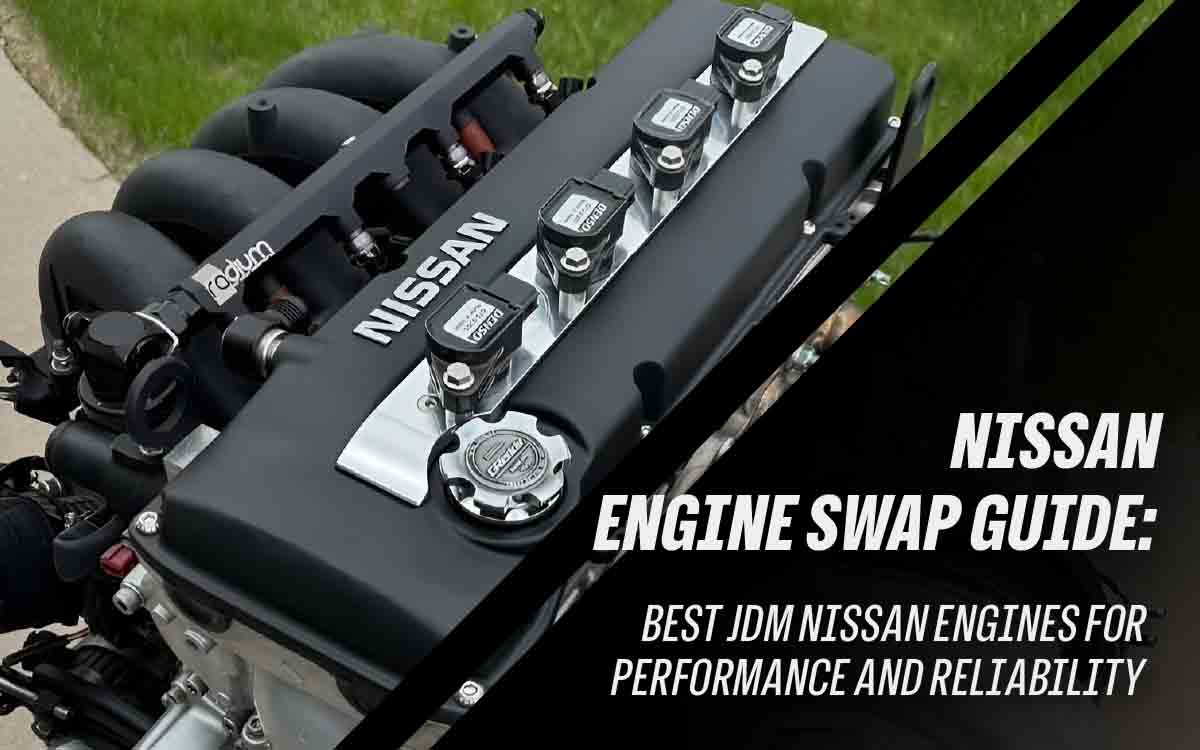 Nissan Engine Swap Guide: Best JDM Nissan Engines for Performance and Reliability